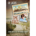 Time Fries!: Aging Gracelessly in Rehoboth Beach - Paperback