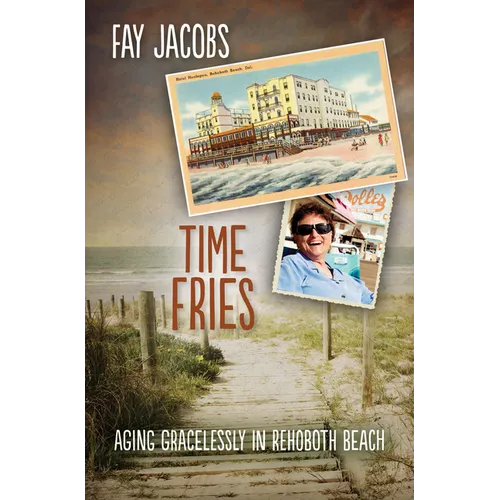 Time Fries!: Aging Gracelessly in Rehoboth Beach - Paperback
