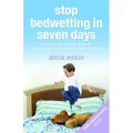 Stop Bedwetting in Seven Days: A simple step-by-step guide to help children conquer bedwetting problems - Paperback
