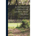A History of Pendleton County, West Virginia