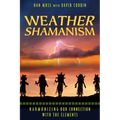 Weather Shamanism: Harmonizing Our Connection with the Elements - Paperback