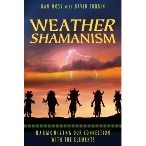 Weather Shamanism: Harmonizing Our Connection with the Elements - Paperback