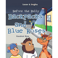 Backpacks and Blue Roses: Before the Bully - Paperback