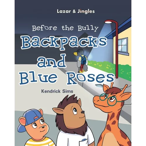 Backpacks and Blue Roses: Before the Bully - Paperback