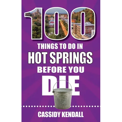 100 Things to Do in Hot Springs Before You Die - Paperback