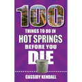 100 Things to Do in Hot Springs Before You Die - Paperback
