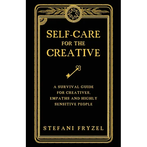 Self-Care for the Creative: A Survival Guide for Creatives, Empaths and Highly Sensitive People - Paperback