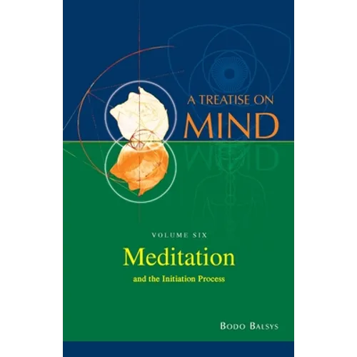 Meditation and the Initiation Process (Vol.6 of a Treatise on Mind) - Paperback