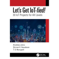 Let's Get Iot-Fied!: 30 Iot Projects for All Levels - Paperback