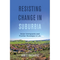 Resisting Change in Suburbia: Asian Immigrants and Frontier Nostalgia in L.A. Volume 67