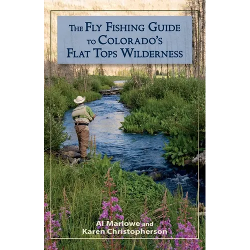 The Fly Fishing Guide to Colorado's Flat Tops Wilderness - Paperback