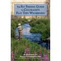 The Fly Fishing Guide to Colorado's Flat Tops Wilderness - Paperback