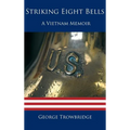 Striking Eight Bells: A Vietnam Memoir - Hardcover