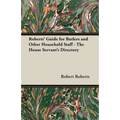 Roberts' Guide for Butlers and Other Household Staff - The House Servant's Directory