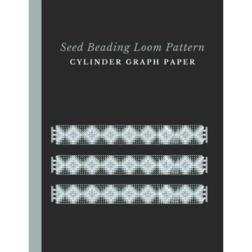 Seed Beading Loom Pattern Cylinder Graph Paper: Bonus Materials List Sheets for Each Bead Looming Pattern Design - Paperback