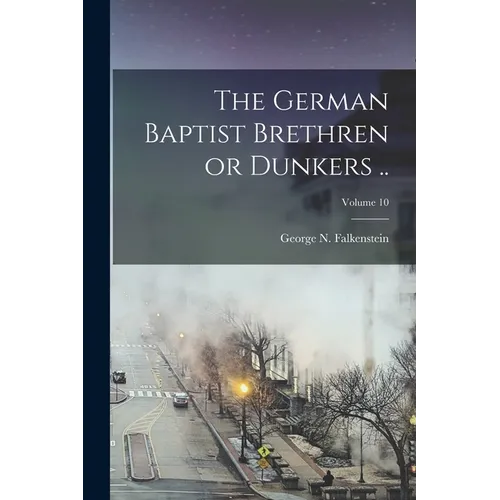 The German Baptist Brethren or Dunkers ..; Volume 10