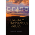The Urgency of Indigenous Values - Hardcover
