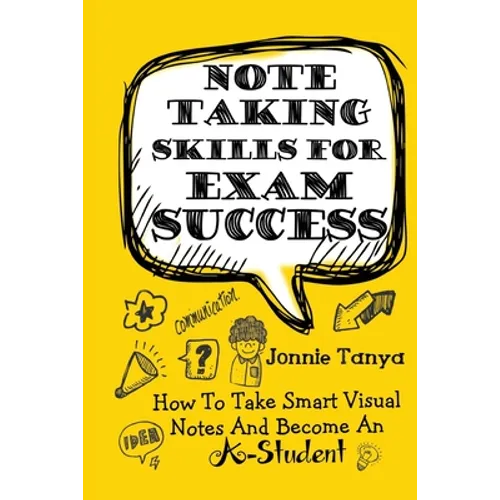 Note Taking Skills For Exam Success: How To Take Smart Visual Notes And Become An A-Student - Paperback