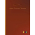 Outlines of Mormon Philosophy - Paperback