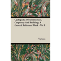 Cyclopedia Of Architecture, Carpentry And Building; A General Reference Work - Vol I - Paperback
