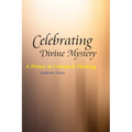 Celebrating Divine Mystery: A Primer in Liturgical Theology - Paperback
