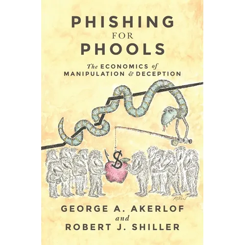 Phishing for Phools: The Economics of Manipulation and Deception - Paperback