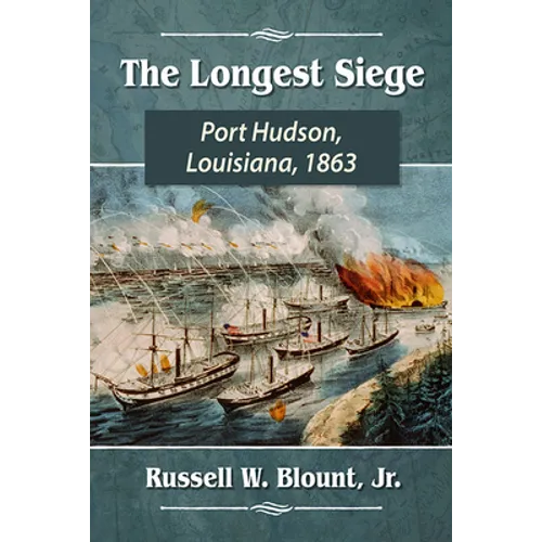 The Longest Siege: Port Hudson, Louisiana, 1863