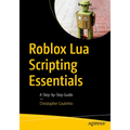 Roblox Lua Scripting Essentials: A Step-By-Step Guide - Paperback
