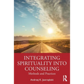 Integrating Spirituality Into Counseling: Methods and Practices - Paperback