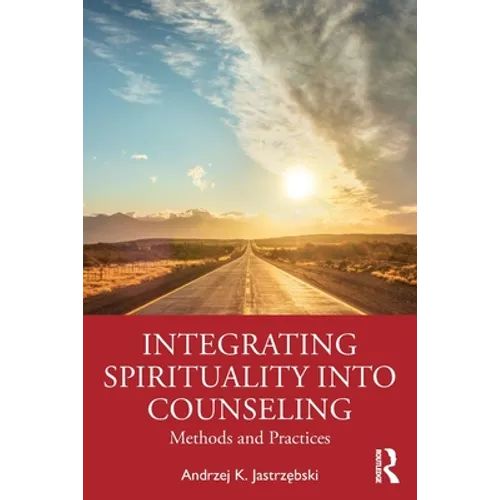 Integrating Spirituality Into Counseling: Methods and Practices - Paperback