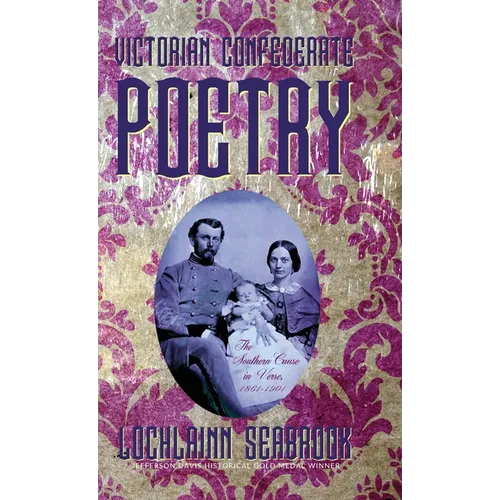 Victorian Confederate Poetry: The Southern Cause in Verse, 1861-1901