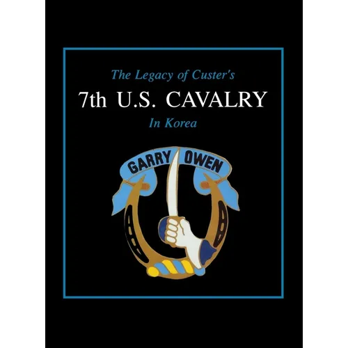The Legacy of Custer's 7th U.S. Cavalry in Korea