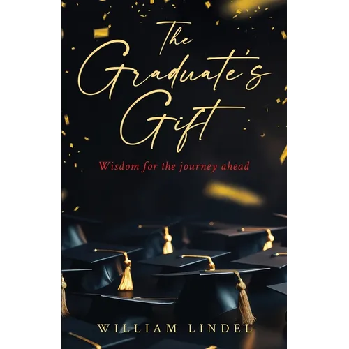 The Graduate's Gift: Wisdom for the journey ahead - Paperback