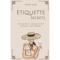 Etiquette Secrets: 20 Essential Lessons Every Elegant Lady Knows - Paperback
