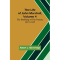 The Life of John Marshall, Volume 4: The building of the nation, 1815-1835