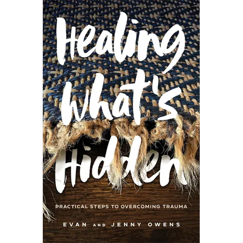 Healing What's Hidden: Practical Steps to Overcoming Trauma - Paperback