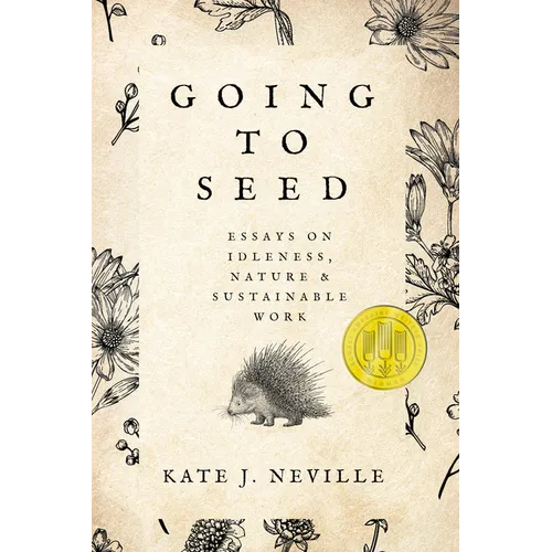 Going to Seed: Essays on Idleness, Nature, and Sustainable Work - Paperback