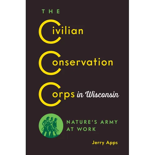 The Civilian Conservation Corps in Wisconsin: Nature's Army at Work - Paperback