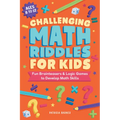 Challenging Math Riddles for Kids: Fun Brainteasers & Logic Games to Develop Math Skills - Paperback