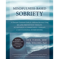 Mindfulness-Based Sobriety: A Clinician's Treatment Guide for Addiction Recovery Using Relapse Prevention Therapy, Acceptance & Commitment Therapy & M - Paperback