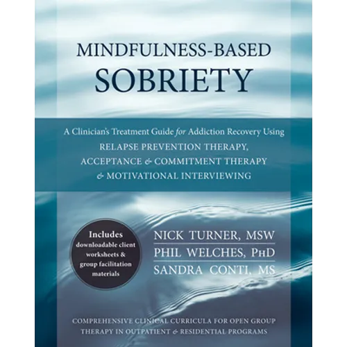 Mindfulness-Based Sobriety: A Clinician's Treatment Guide for Addiction Recovery Using Relapse Prevention Therapy, Acceptance & Commitment Therapy & M - Paperback