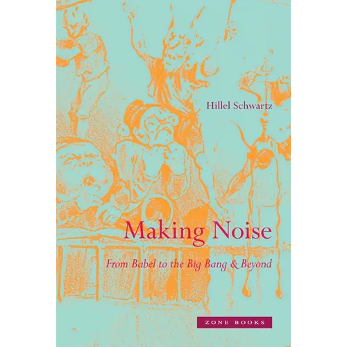 Making Noise: From Babel to the Big Bang & Beyond - Hardcover