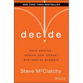 Decide: Work Smarter, Reduce Your Stress, and Lead by Example - Hardcover