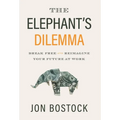 The Elephant's Dilemma: Break Free and Reimagine Your Future at Work - Hardcover