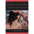 Brazilian Propaganda: Legitimizing an Authoritarian Regime - Paperback