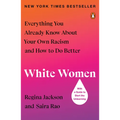 White Women: Everything You Already Know about Your Own Racism and How to Do Better - Paperback