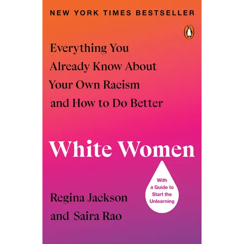 White Women: Everything You Already Know about Your Own Racism and How to Do Better - Paperback