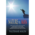 Nature vs. Man: Socialist Ideals Foreign to Nature - Enforced Equality (live as others), Coerced Altruism (live for others) and Suppre - Paperback