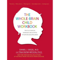 The Whole-Brain Child Workbook: Practical Exercises, Worksheets and Activitis to Nurture Developing Minds - Paperback