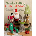 Needle Felting Christmas: Fun Step-By-Step Holiday Projects - Paperback
